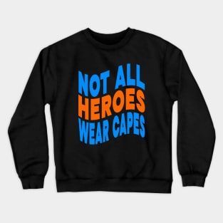 Not all heroes wear capes Crewneck Sweatshirt